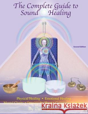 The Complete Guide to Sound Healing David Gibson 9780615888354 Sound of Light
