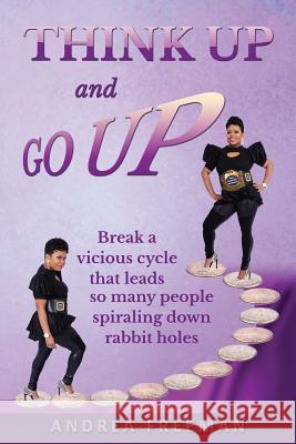 Think Up and Go Up!: There is POWER in positive thinking! Freeman, Andrea L. 9780615890814