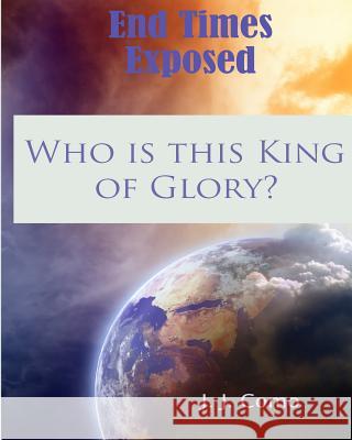 Who is this King of Glory?: A New Commentary on the Book of The Revelation Como, J. J. 9780615891347 Bold Vision Books