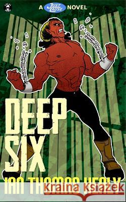 Deep Six: A Just Cause Universe novel Hebert, Jeff 9780615892382 Local Hero Press