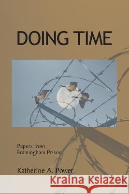 Doing Time: Papers from Framingham Prison Katherine a. Power 9780615893778