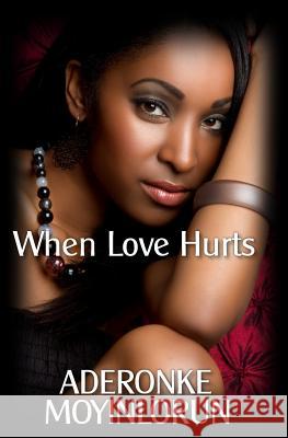 When Love Hurts Aderonke Moyinlorun 9780615893907 Adom Publishers