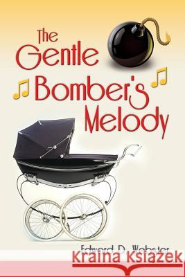 The Gentle Bomber's Melody Edward D. Webster 9780615894539