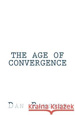 The Age of Convergence Dan Ramsden 9780615894683 Dreamtigerequities Corp.
