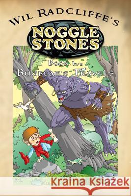 Noggle Stones Book 1 1/2: Bugbear's Travels Wil Radcliffe 9780615894904 R Corners Publishing