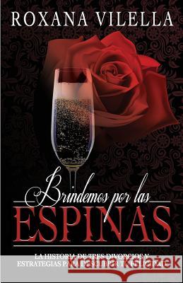 Brindemos por las espinas: La historia de tres divorcios y estrategias para descubrir tu felicidad Nunez Fidalgo, Mariangely 9780615894966