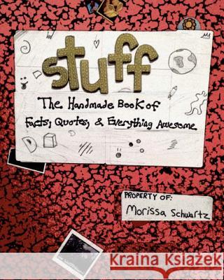 Stuff: The Illustrated Book of Facts, Quotes, and More Morissa Schwartz 9780615895765 Morissa Schwartz