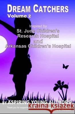 Dream Catchers: Inspired by St. Jude Children's Research Hospital & Arkansas Children's Hospital Mrs Tammy D. Thompson Mrs L. J. Maxie 9780615895864 Topaz Publishing