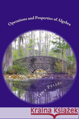 Operations and Properties of Algebra Irma M. Pellei 9780615896205 Operations and Properties of Algebra