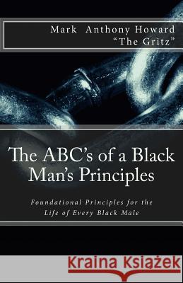 The ABC's of a Black Man's Principles Howard, Mark Anthony 9780615896236