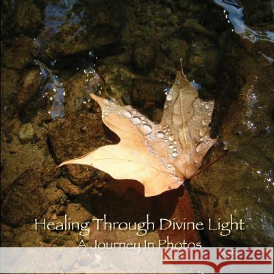 Healing Through Divine Light: A Journey In Photos McDonnell, Efy 9780615898162