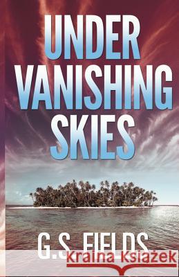 Under Vanishing Skies G. S. Fields Elizabeth Stock Dylan Garity 9780615898490