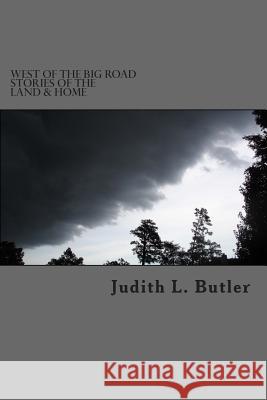 West of The Big Road: Stories of The Land & Home Butler, Judith L. 9780615899091