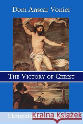 The Victory of Christ Dom Anscar Vonier 9780615900346 Assumption Press