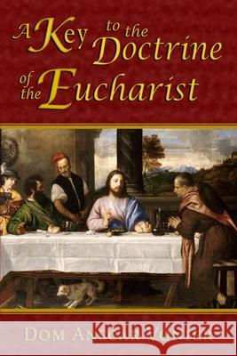 A Key to the Doctrine of the Eucharist Dom Anscar Vonier 9780615900353 Assumption Press