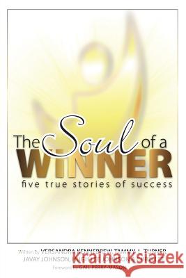 The Soul of a Winner: Five True Stories of Success Tammy L. Turner Hugh Lee Johnson Versandra Kennebrew 9780615901121