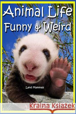 Animal Life Funny & Weird Land Mammals: Learn with Amazing Photos and Fun Facts About Animals and Land Mammals Hersom, P. T. 9780615902265 Hersom House Publishing