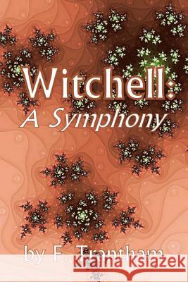 Witchell: A Symphony F. Trantham Tiffany Toland-Scott 9780615903989