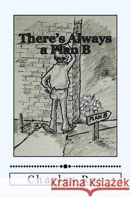 There's Always a Plan B: How to Cope When Things Go Wrong Charles Ray 9780615904405 Uhuru Press