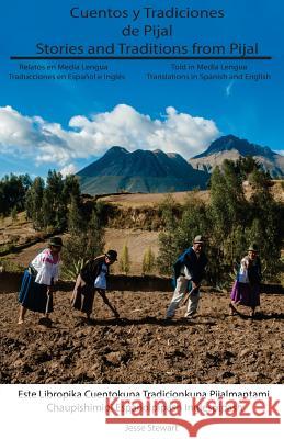 Cuentos Y Tradiciones de Pijal: Relatados En Media Lengua: Stories and Traditions from Pijal: Told in Media Lengua Jesse Stewart Lucia Gonza Anita Canarejo 9780615905761