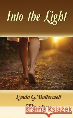 Into the Light (Ethereal Poetry, Hope, Redemption, Love) Lynda G. Bullerwell 9780615906195