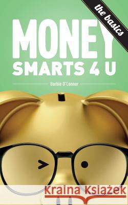 MoneySmarts4U: The Basics O'Connor, Barbie 9780615907192 Zunne Group Racing Inc