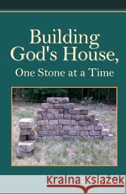 Building God's House: One Stone at a Time Kent Evans 9780615907277