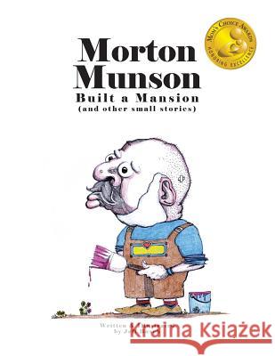 Morton Munson Built a Mansion: (and other small stories) Busch, Jeff 9780615907505