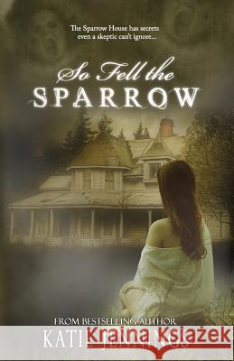 So Fell the Sparrow Katie Jennings 9780615908496