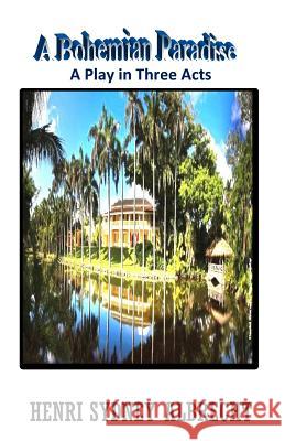 A Bohemian Paradise: A Play about a Love Fantasy at the Bonnet House Henri Sydney Albrecht 9780615908502 R. R. Bowker