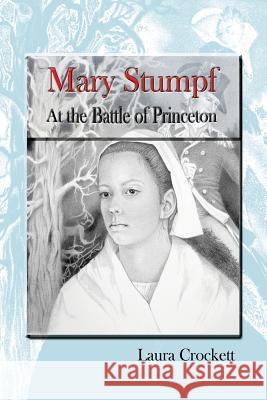 Mary Stumpf at the Battle of Princeton Laura Crockett 9780615908779 Woman with a Past Productions