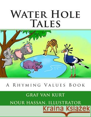 Water Hole Tales: A Rhyming Values Book Graf Van Kurt Nour Hassan 9780615908861