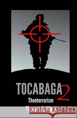 Tocabaga 2: Theoterrorism Thomas H. Ward 9780615910307 Thomas H. Ward