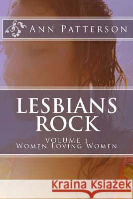 Lesbians Rock: Stories of Women Loving Women MS Ann Patterson 9780615910611 Ann Patterson