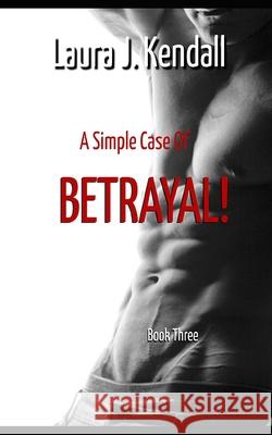 A Simple Case of Betrayal: A Kendall Rose Mystery Laura J. Kendall 9780615911571 Publishing Division of LJ Kendall Coaching &