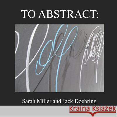 To Abstract Sarah Miller Jack Doehring 9780615911670 East/West Publishing