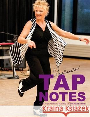 Thelma's Tap Notes: A Step-By-Step Guide to Teaching Tap: Children's Edition Thelma L. Goldberg 9780615912325 