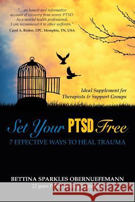 Set Your PTSD FREE: 7 Effective Ways to Heal Trauma Obernuefemann, Bettina Sparkles 9780615913285