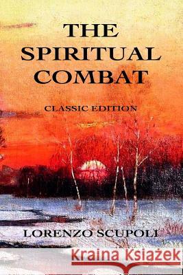 The Spiritual Combat: Classic Edition Lorenzo Scupoli 9780615913476 Scriptoria Books