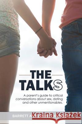The Talks: A Parent's Guide to Critical Conversations about Sex, Dating, and Other Unmentionables Barrett Johnson 9780615913711 Info for Families