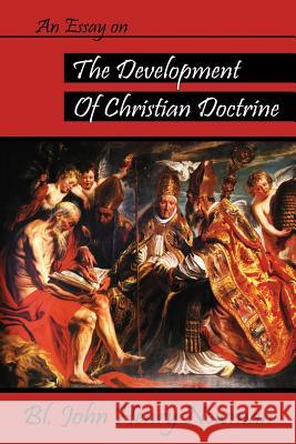 An Essay on the Development of Christian Doctrine Bl John Henry Newman 9780615913889 Assumption Press
