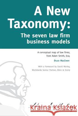 A New Taxonomy: The seven law firm business models Macewen, Bruce 9780615914190