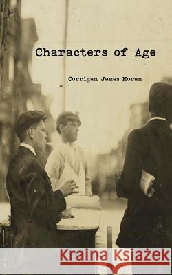 Characters of Age Corrigan James Moran 9780615914398 Toad Press