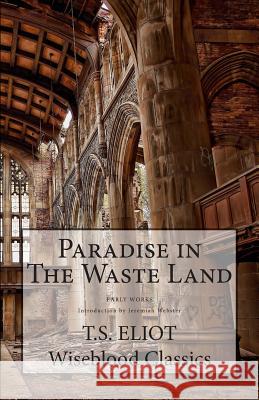 Paradise in The Waste Land Webster, Jeremiah 9780615914626 Wiseblood Books