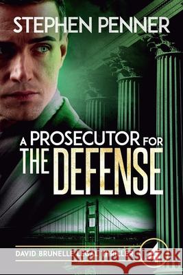 A Prosecutor for the Defense: David Brunelle Legal Thriller #4 Stephen Penner 9780615914671