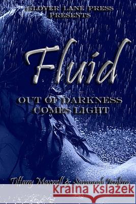 Fluid: Out of Darkness Comes Light Tiffany Maxwell Savannah Jenkins 9780615914909