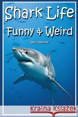 Shark Life Funny & Weird Sea Creatures: Learn with Amazing Photos and Fun Facts About Sharks and Sea Creatures Hersom, P. T. 9780615914923 Hersom House Publishing
