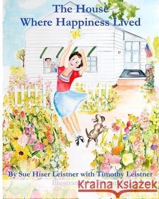 The House Where Happiness Lived Sue Hise Timothy Leistner Timothy Leistner 9780615915050 Button Bucket Books