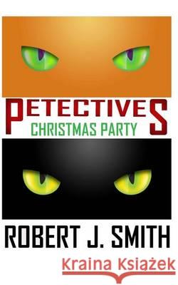 Petectives: Christmas Party Robert J. Smith 9780615915982 Rose Grey Press