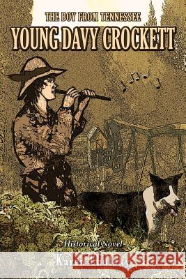 Young Davy Crockett: The Boy From Tennessee Kallena 9780615916309 Grovesnor Square Press